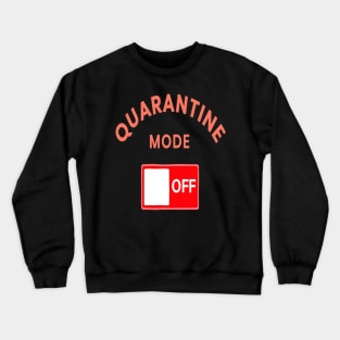 Quarantine mode off Crewneck Sweatshirt